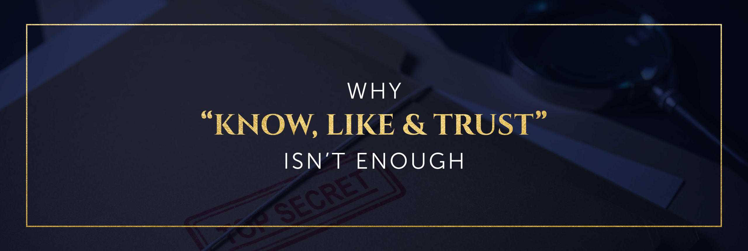 Why “Know, Like, and Trust” Isn’t Enough Cornell Content Marketing