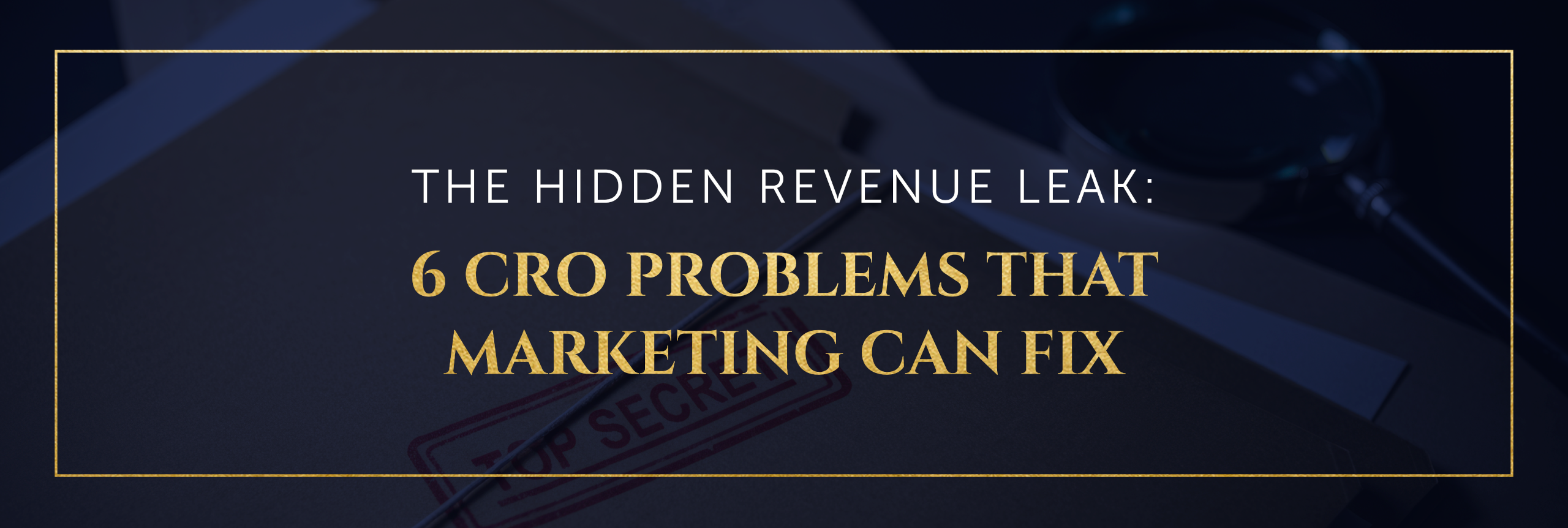 Cornell Content Marketing 6 CRO Problems That Marketing Can Fix